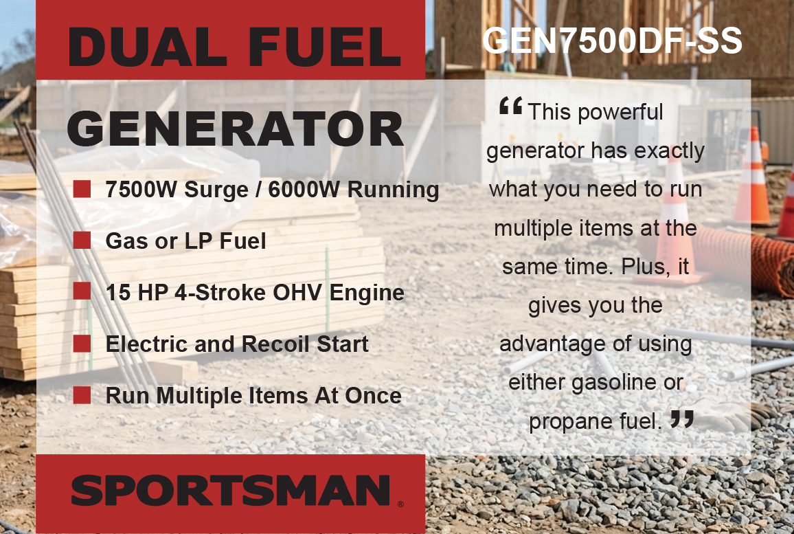 Sportsman Generators Dual fuel Generators run on gasoline or propane fuel.